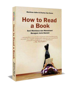 Judul: How to Read a Book Penulis: Mortimer J. Adler & Charles Van Doren Penerbit: Nuansa Cendekia Terbitan: Kedua, Januari 2015 Tebal: 503 halaman ISBN: 978-602-7768-94-9
